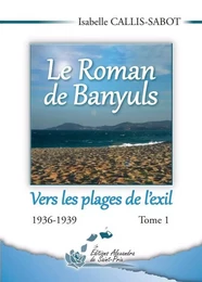 Le Roman de Banyuls tome 1 Vers les plages de l'exil 1936-1939