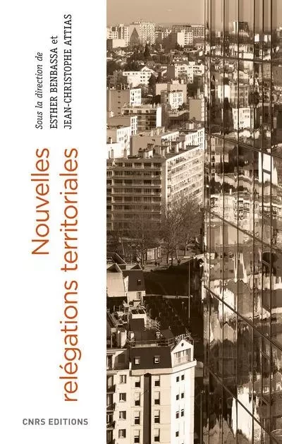 Nouvelles relégations territoriales - Esther Benbassa, Jean-Christophe Attias - CNRS editions