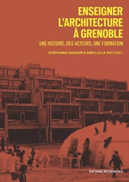 Enseigner l'architecture à Grenoble - une histoire, des acteurs, une formation