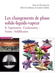 Les changements de phase solide-liquide-vapeur - tome 2 Vaporisation condensation fusion solidificat