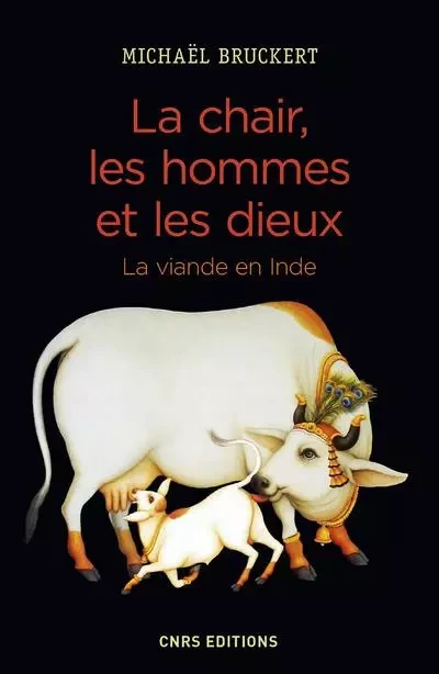 La chair, les hommes et les dieux - La viande en Inde - Michaël Bruckert - CNRS editions