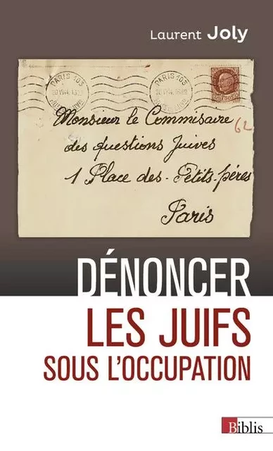 Dénoncer les Juifs sous l'Occupation - Laurent Joly - CNRS editions