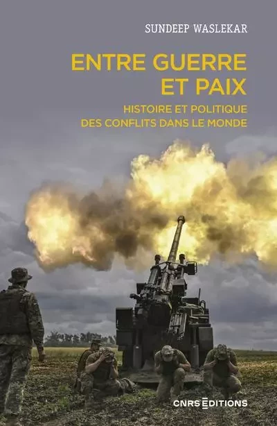 Entre guerre et paix - Histoire et politique des conflits dans le monde - Sundeep Waslekar - CNRS editions