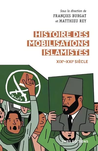 Histoire des mobilisations islamistes (XIXe-XXIe siècle) - François Burgat, Matthieu Rey - CNRS editions