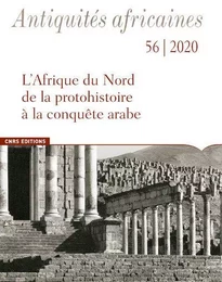 Antiquités Africaines - numéro 56 - L'Afrique du Nord de la protohistoire à la conquête arabe