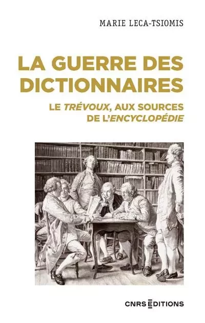 La guerre des dictionnaires - Le Trévoux, aux sources de l'Encyclopédie - Marie Leca-Tsiomis - CNRS editions