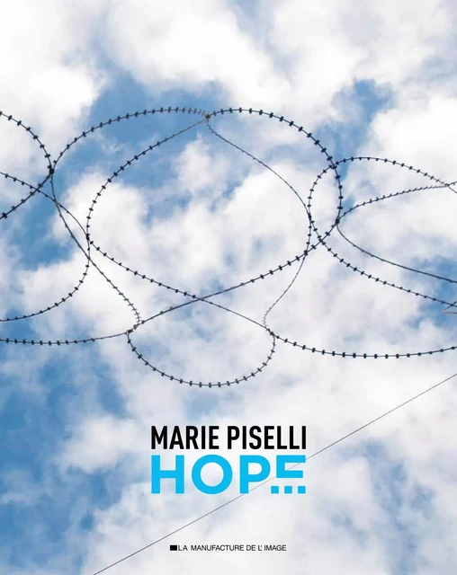 Marie Piselli, Hope - [exposition, Draguignan, Chapelle de l'Observance et Musée d'art et d'histoire, 10 mai-16 juillet 2 -  - MANUFACTURE