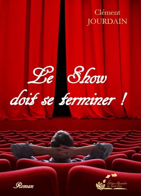 Le show doit se terminer ! - Clément JOURDAIN - ALEXANDRA PRIX