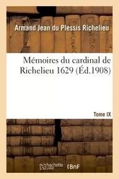 Mémoires du cardinal de Richelieu.  T. IX 1629