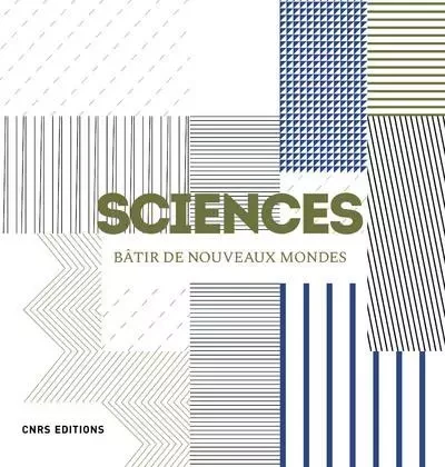 Sciences. Bâtir de nouveaux mondes - Denis Guthleben - CNRS editions