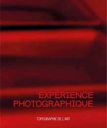 Expérience photographique - Patrick Bailly-Maître-Grand, Anna et Berhard Blume, Pierre Cordier, Rodolf Hervé, Garry Fabian Mil