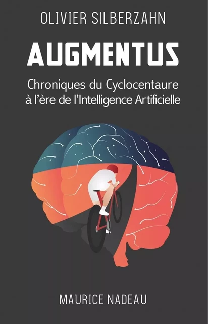 Augmentus - Chroniques du cyclocentaure à l'ère de l'intelli - Olivier SILBERZAHN - MAURICE NADEAU