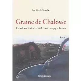 Graine de Chalosse - Episodes de la vie d'un médecin de campagne landais -  Jean-Claude Mouchès - GASCOGNE