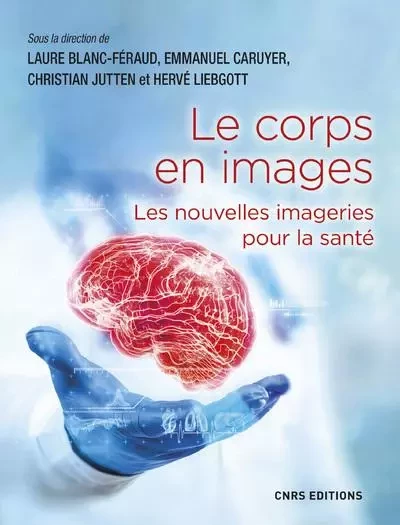 Le corps en images - Les nouvelles imageries pour la santé -  - CNRS editions