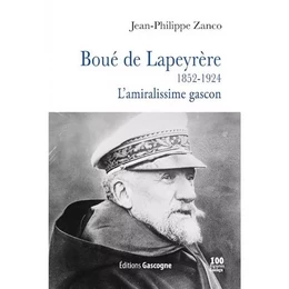 Boué de Lapeyrère (1852-1924) - L'amiralissime gascon