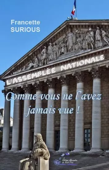 L’assemblée nationale comme vous ne l'avez jamais vue ! - Francette SURIOUS - ALEXANDRA PRIX