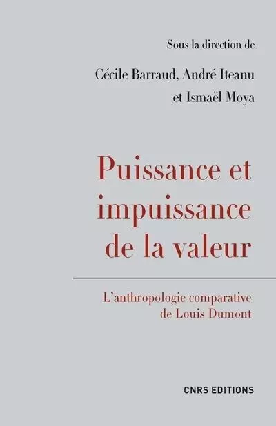 Puissance et impuissance de la valeur. L'anthropologie comparative de Louis Dumont - Cécile Barraud, André Iteanu, Ismaël Mova - CNRS editions