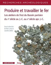 Recherches Archéologiques - numéro 16 Produire travailler le fer. Les ateliers de l'est Bassin paris