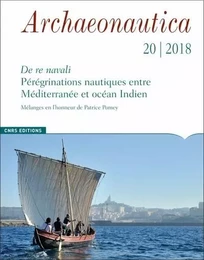 Archaeonautica - numéro 20/2018 - Pérégrinations nautiques entre Méditerranée et océan Indien