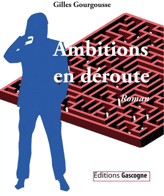 Ambitions en déroute - roman - Gilles GOURGOUSSE - GASCOGNE