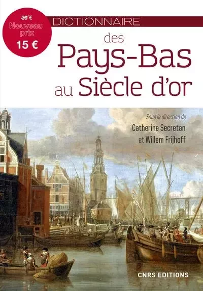 Dictionnaire des Pays-Bas au Siècle d'or - Catherine Secretan, Willem Frijhoff - CNRS editions