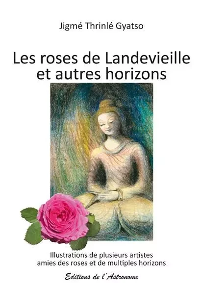 Les roses de Landevieille et autres horizons - Jigme Thrinle Gyatso - L ASTRONOME