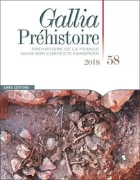 Gallia Préhistoire - tome 58 2018 Préhistoire de la France dans son contexte européen