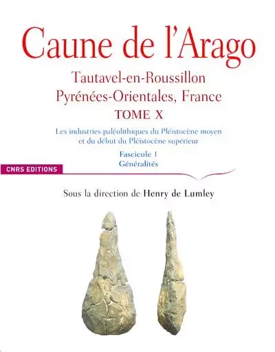 Caune de l'Arago - tome X Tautavel-en-Roussilon, Pyrénées-Orientales, France - Fascicule 1 - Henry de Lumley - CNRS editions