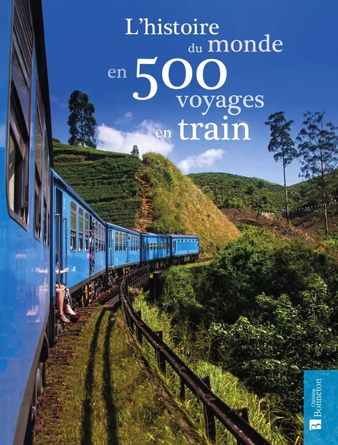 L'histoire du monde en 500 voyages en train - Sarah BAXTER - BONNETON