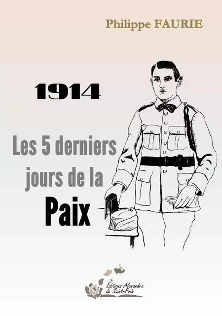 1914 Les 5 derniers jours de la Paix - Philippe FAURIE - ALEXANDRA PRIX