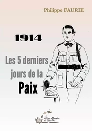 1914 Les 5 derniers jours de la Paix