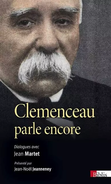 Clemenceau parle encore. Dialogues avec Jean Martet - Georges Clemenceau, Jean Martet, Jean-Noël Jeanneney - CNRS editions