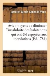 Avis sur les moyens de diminuer l'insalubrité des habitations qui ont été exposées aux inondations