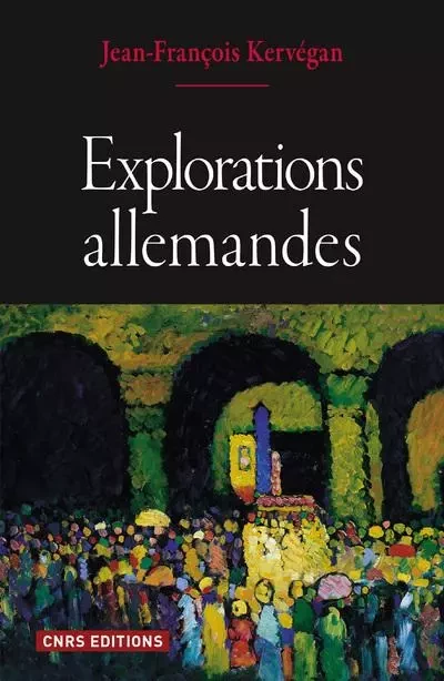 Explorations allemandes - Jean-François Kervégan - CNRS editions