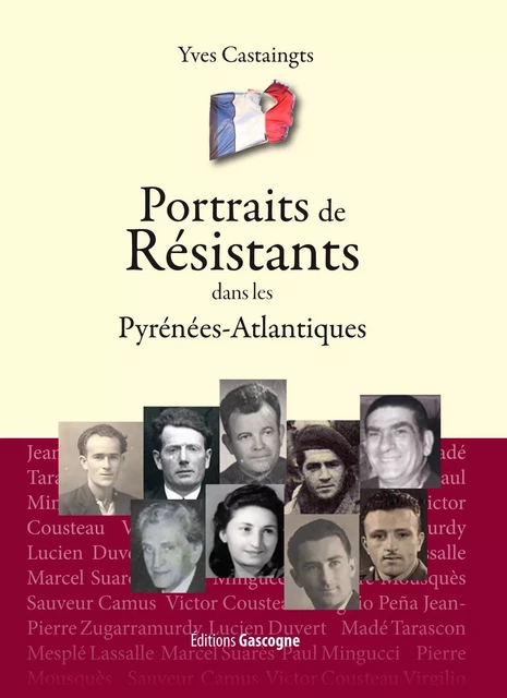 PORTRAITS DE RESISTANTS DANS LES PYRENEES-ATLANTIQUES -  CASTAINGTS YVES - GASCOGNE