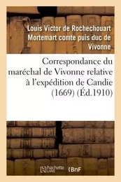 Correspondance du maréchal de Vivonne relative à l'expédition de Candie 1669