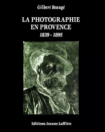 La photographie en Provence - 1839-1895