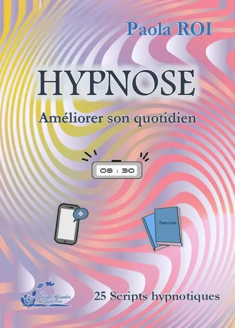 HYPNOSE Améliorer son quotidien - Paola ROI - ALEXANDRA PRIX