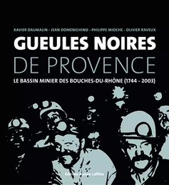 Gueules noires de Provence - le bassin minier des Bouches-du-Rhône, 1744-2003