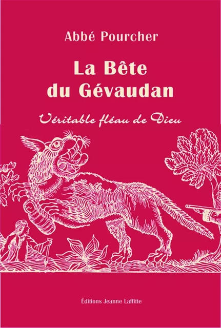 Histoire de la bête du Gévaudan - véritable fléau de Dieu - Pierre Pourcher - JEANNE LAFFITTE