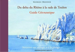 Du delta du Rhône à la rade de Toulon - guide géonautique