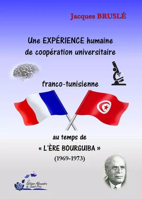 Une EXPÉRIENCE humaine de coopération universitaire franco-tunisienne au temps de l’ère BOURGUIBA (1 - Jacques Bruslé - ALEXANDRA PRIX