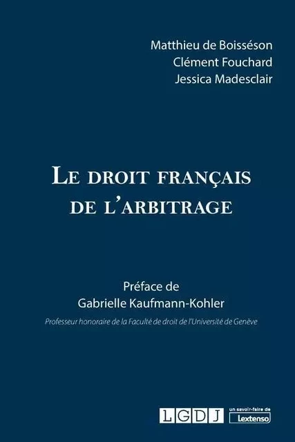 Le droit français de l'arbitrage - Matthieu de Boisséson, Jessica Madesclair, Clément Fouchard - LGDJ