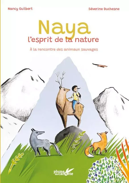 Naya, l'esprit de la nature - À la rencontre des animaux sau - Nancy Guilbert - PLUME CAROTTE