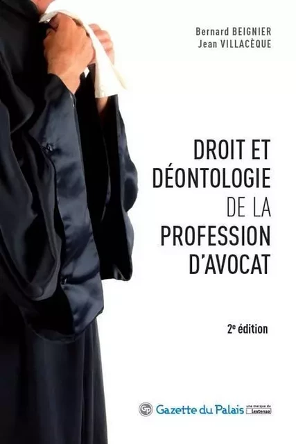 DROIT ET DEONTOLOGIE DE LA PROFESSION D'AVOCAT - 2EME EDITION - Bernard Beignier, Jean Villacèque - GAZETTE PALAIS