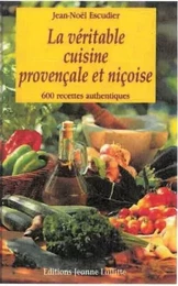 La véritable cuisine provençale et niçoise - 600 recettes authentiques