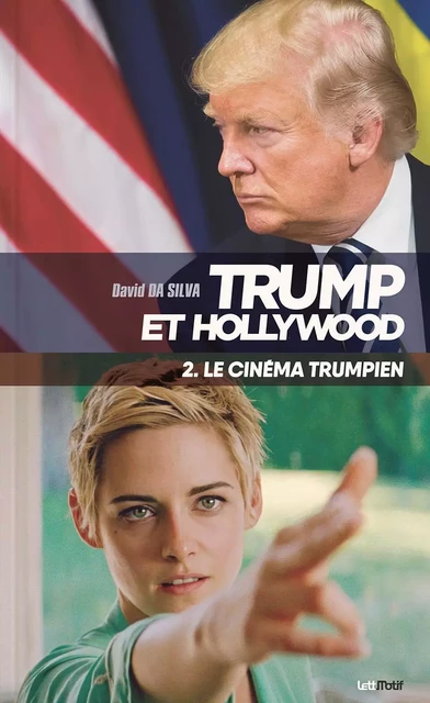 Trump et Hollywood (2. Le cinéma trumpien et anti-Trump) - David Da Silva - LETTMOTIF