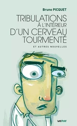 Tribulations à l'intérieur d'un cerveau tourmenté (nouvelles)