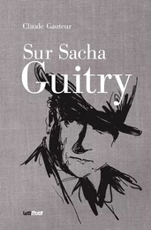 Sur Sacha Guitry (suivi de Harry Baur/Sacha Guitry)