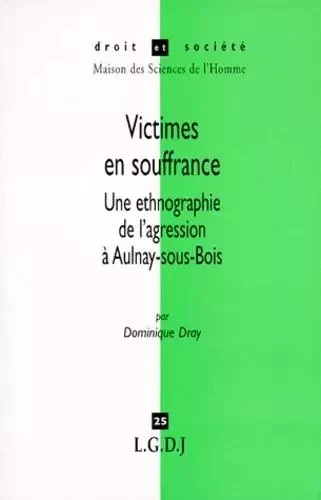 victimes en souffrance. une ethnologie de l'agression à aulnay-sous-bois -  Dray d. - LGDJ